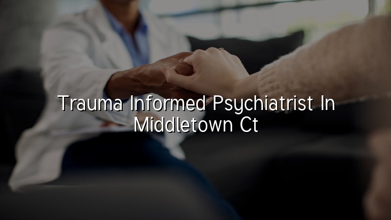 Adult psychiatric care for Middletown, CT residents