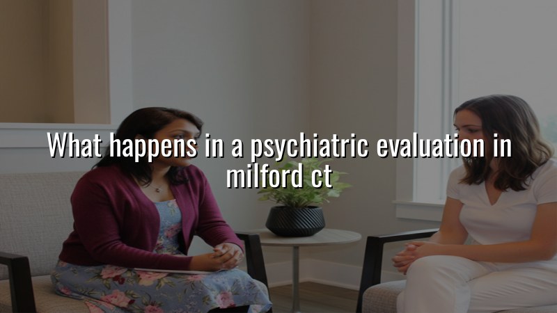 Adult psychiatric evaluation visit in Connecticut