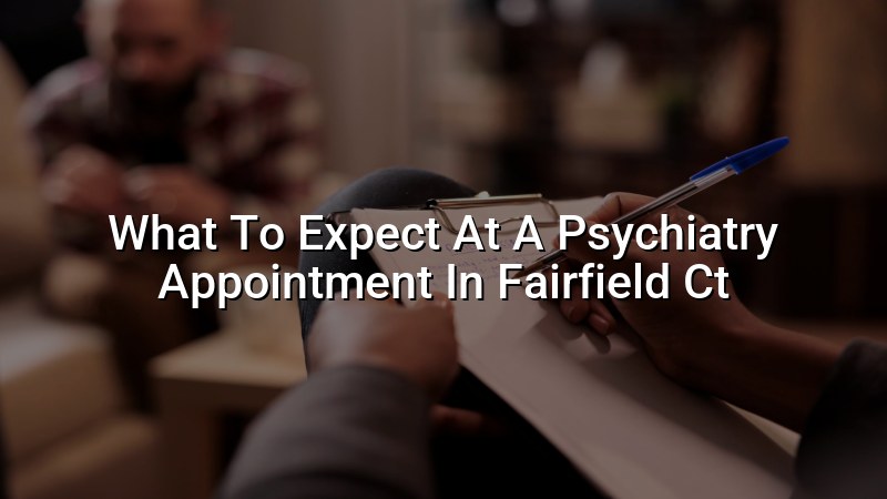 Adult psychiatry appointment expectations for patients in Connecticut