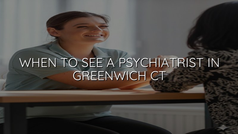 Adult psychiatric care guidance for Greenwich CT residents