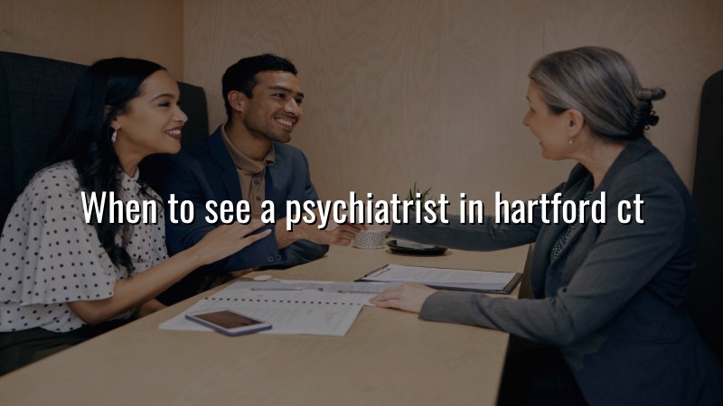 Adult psychiatric care guidance for Hartford, CT residents