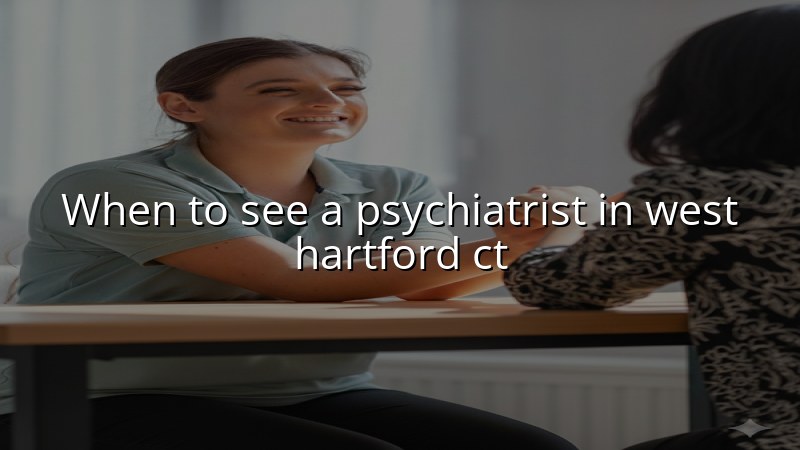 Adults considering psychiatric care in West Hartford, CT
