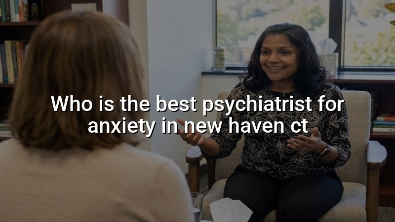 Adult anxiety psychiatry care in Connecticut